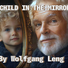 THE CHILD IN THE MIRROR ! - By Wolfgang Leng (C)