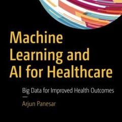 [GET] KINDLE PDF EBOOK EPUB Machine Learning and AI for Healthcare by  Arjun Panesar