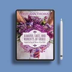 Ribbons, Lace and Moments of Grace: Inspiration for the Mother of the Bride. Download for Free [PDF]