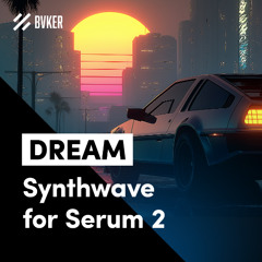 BVKER - Dream Synthwave for Serum 2