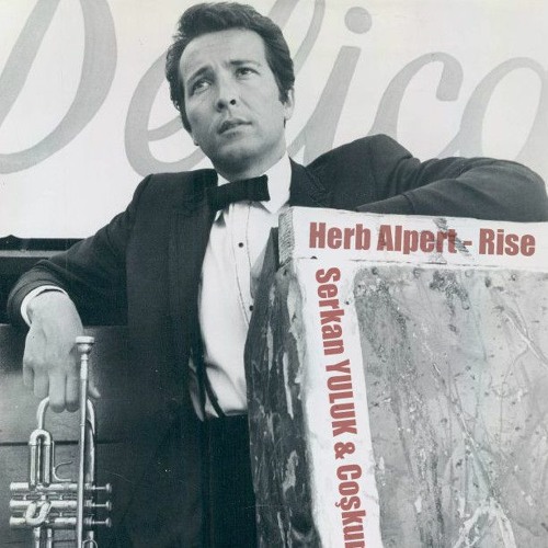 Stream Herb Alpert Rise (Serkan YULUK Remix) by Serkan Yuluk 3