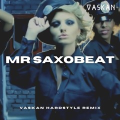 Alexandra Stan - Mr. Saxobeat (Vaskan Hardstyle Remix)