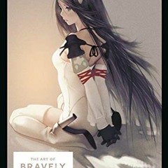 Access EPUB KINDLE PDF EBOOK The Art of BRAVELY SECOND: END LAYER by  Square Enix,Tom