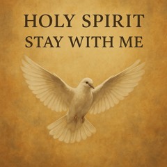 Holy Spirit Stay with Me