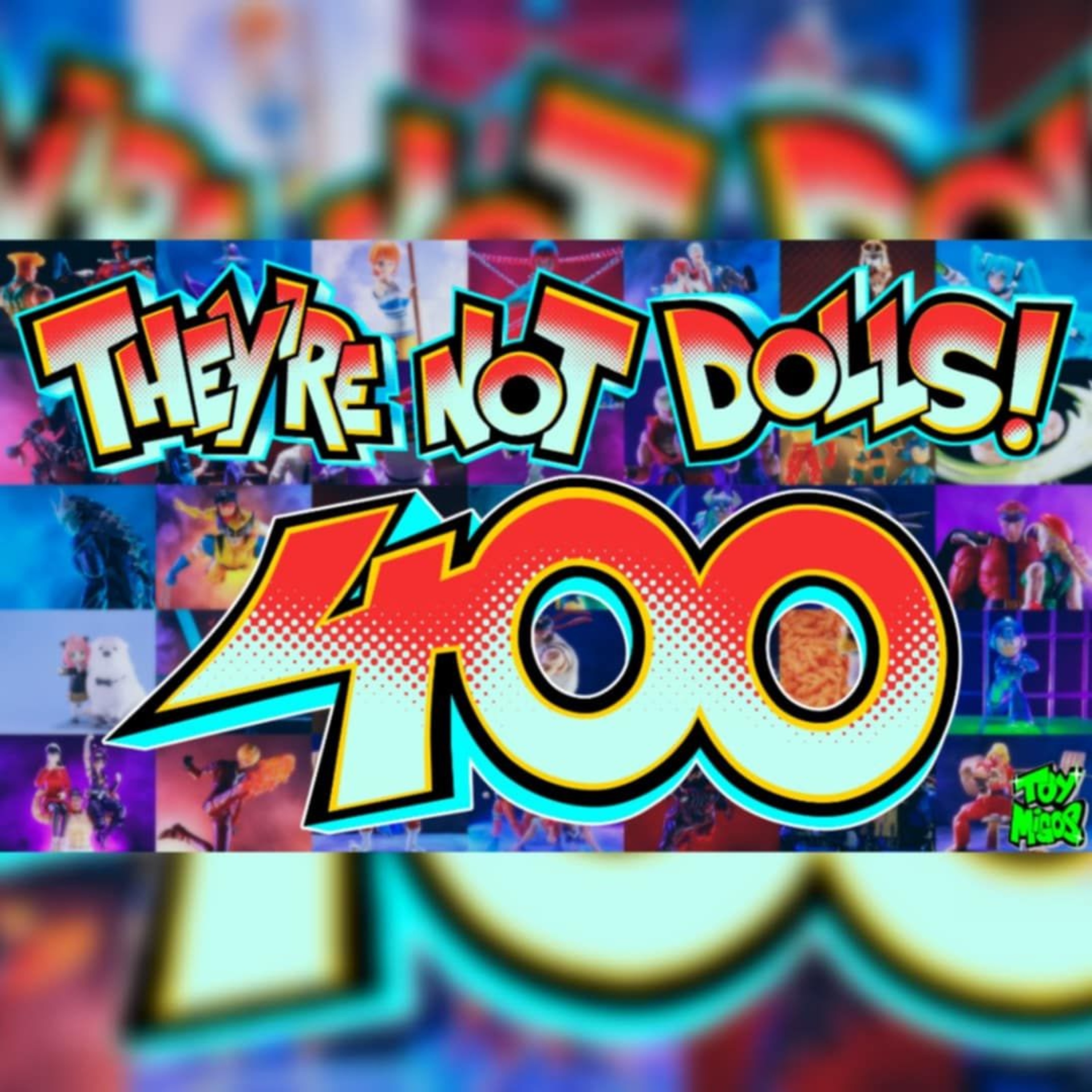 "They're not dolls!" Episode 400!