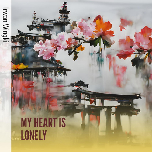 MY HEART IS LONELY