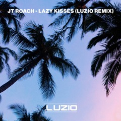 JT Roach - Lazy Kisses (Luzio Remix)