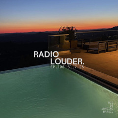 RADIO LOUDER - EP. 106 (31.7.25)