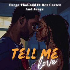Fuego ThaGodd Ft Dez Cortez & Junyr (Tell Me)