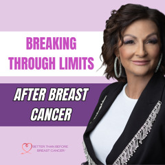 #342 Breaking Through Limits After Breast Cancer