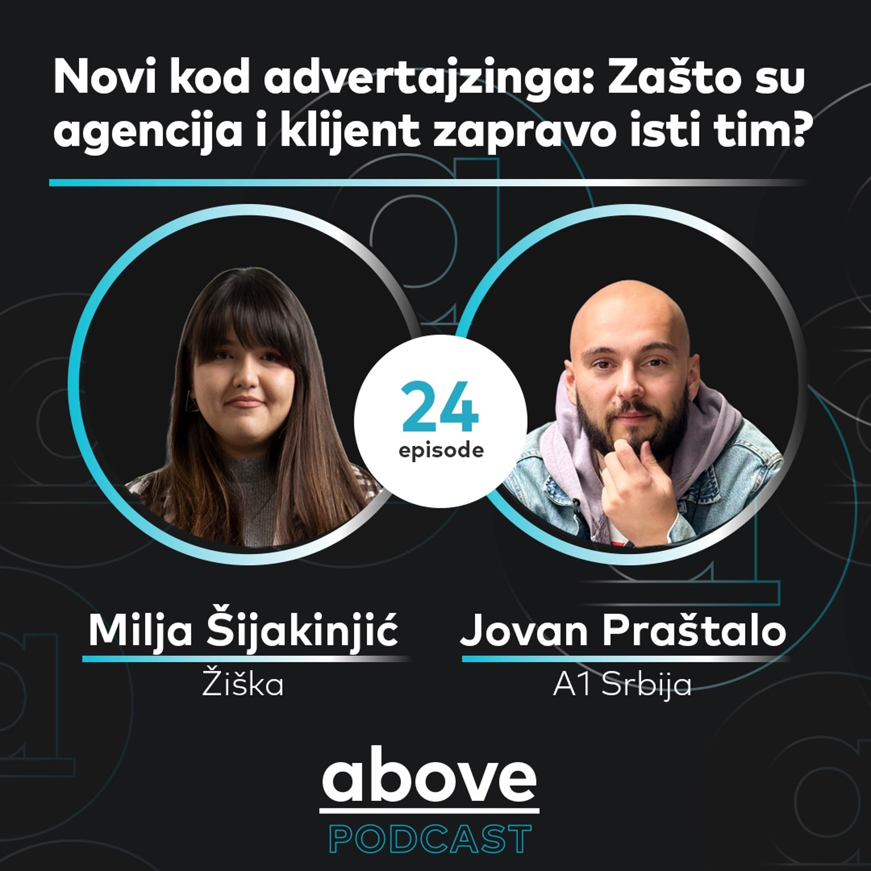 Novi kod advertajzinga: Zašto su agencija i klijent zapravo isti tim? I Žiska & A1 I Above EP 24 episode artwork