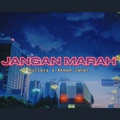 JANGAN MARAH - Hullera & Akeem Jahat