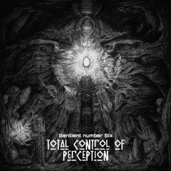 Sentient Number Six - Total Control Of Perception