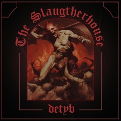 DETYB - The Slaughterhouse