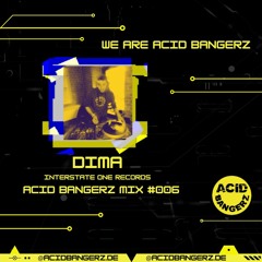 ACID BANGERZ MIX #006 - DIMA