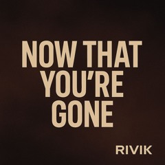 Now That You're Gone