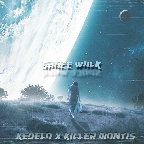 KEDELA x KILLER MANTIS - SPACE WALK