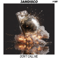 3amdisco - Don't Call Me