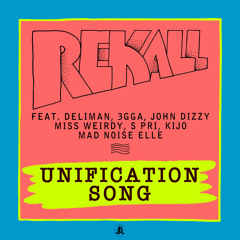 Unification Song feat. Deliman, 3gga, John Dizzy, Miss Weirdy, S Pri, Kijo, Mad Noise Elle