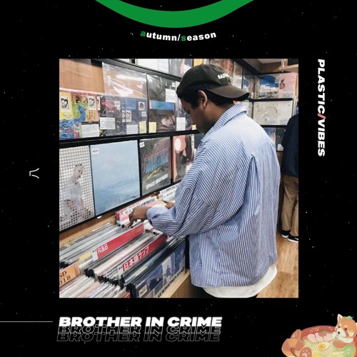 008 ~ plastic/vibes x Brother In Crime 🇫🇷