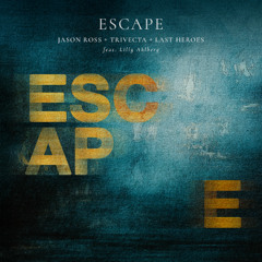 Jason Ross, Trivecta, Last Heroes Feat. Lilly Ahlberg - Escape