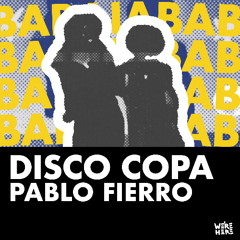 Pablo Fierro - Disco Copa [WERE HERE]