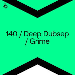 Beatport Best New 140 / Deep Dubstep / Grime