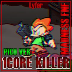 1CORE KILLER | Pico Ver. | Lyfer | FNF: Madness