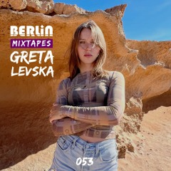Berlin Mixtapes - Greta Levska - Episode 053