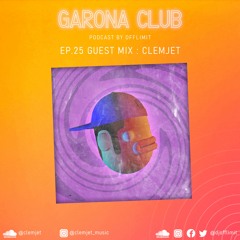 GARONA CLUB #25 - with CLEMJET