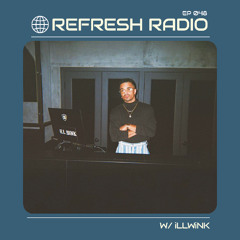 Refresh Radio Episode 048 - iLLWiNK TAKEOVER