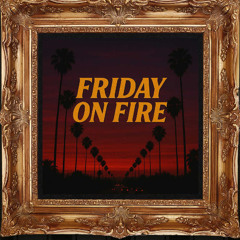 Friday on Fire