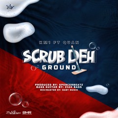 Scrub Deh Ground x K.M.1 feat. QUAN