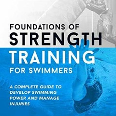 [View] EPUB 🗸 Foundations of Strength Training for Swimmers: A complete guide to dev