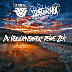 Du verschwendest deine Zeit [Zerotonin ft. SickNoiZze]