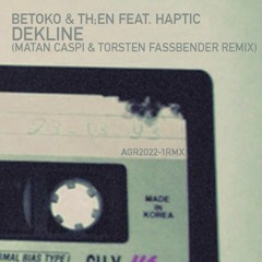 Betoko & Th;en Feat. Haptic - Dekline  (Matan Caspi Remix) [Afterglow Records]