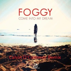 Foggy - Come Into My Dream (Calvin O'Commor Remix)