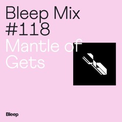 Bleep Mix #118 - Mantle of Gets