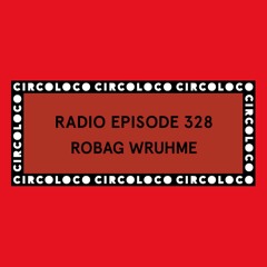 Circoloco Radio 328 - Robag Wruhme