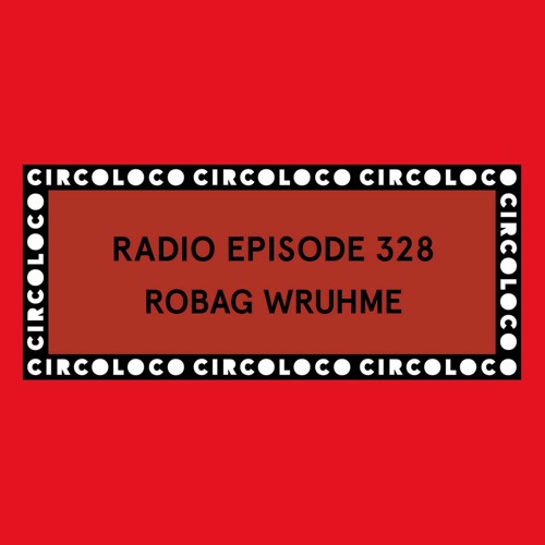 Circoloco Radio 328 - Robag Wruhme