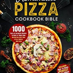Lire The Homemade Pizza Cookbook Bible: 1000 Days of Authentic Recipes to Make at Home from Neapolit