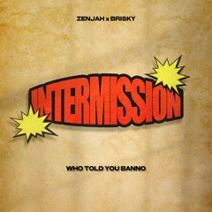 Who Told U Banno - Zenjah x Brisky