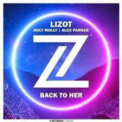 LIZOT & Holy Molly & Alex Parker - Back To Her (Deeped By BeKnight)