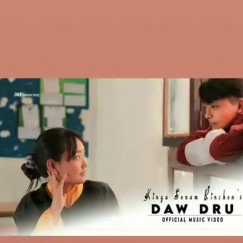 Daw Dru_|_Official_Music_Video_|_Kinga_Sonam_Rinchen_|_Somm_Choki_|JWF-Productions_|[1080P](128k).mp