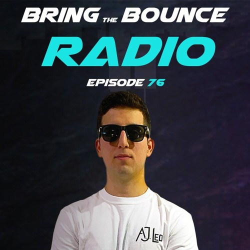 A.J. Leo - Bring The Bounce Radio #76