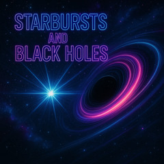 Starbursts and Black Holes (Original Mix)