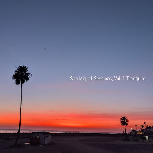 San Miguel Sessions, Vol 1: Tranquilo