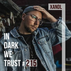 Xandl - IN DARK WE TRUST #215