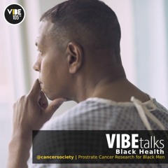 VIBEtalks (Black Men's Health): Prostate Cancer Care for Black men in Canada