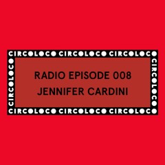 Circoloco Radio 008 - Jennifer Cardini